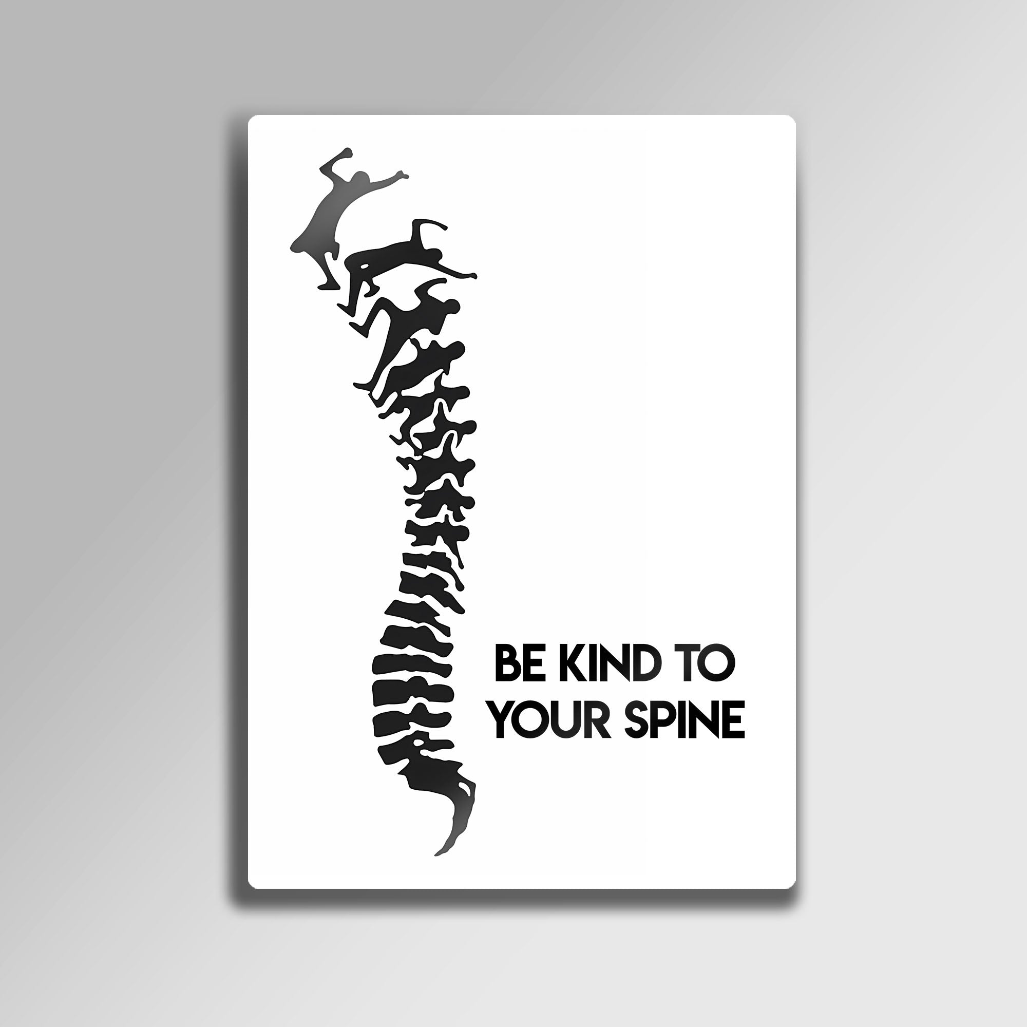 Be Kind to Your Spine - Metal Tablo