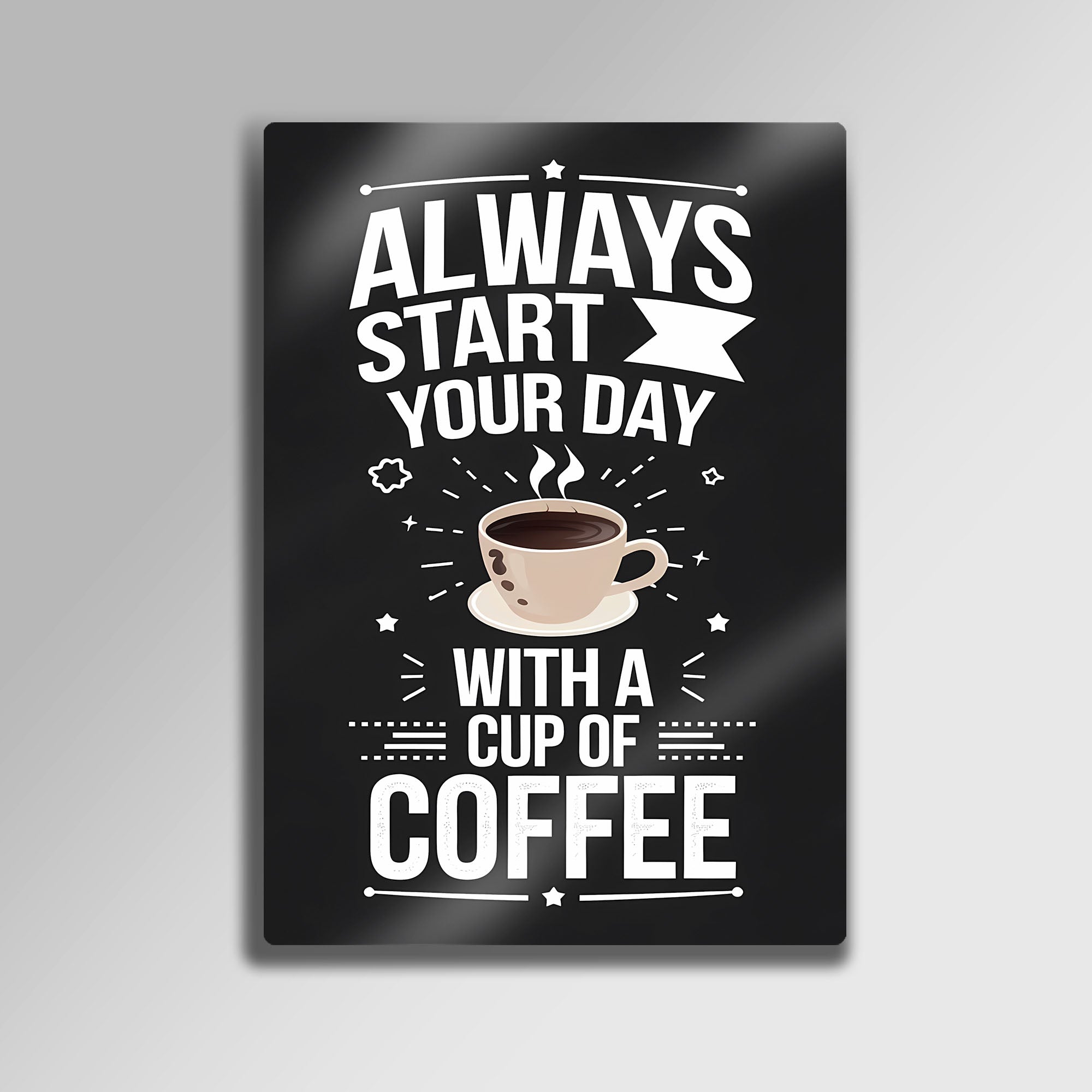 Start Your Day With Coffee - Metal Tablo