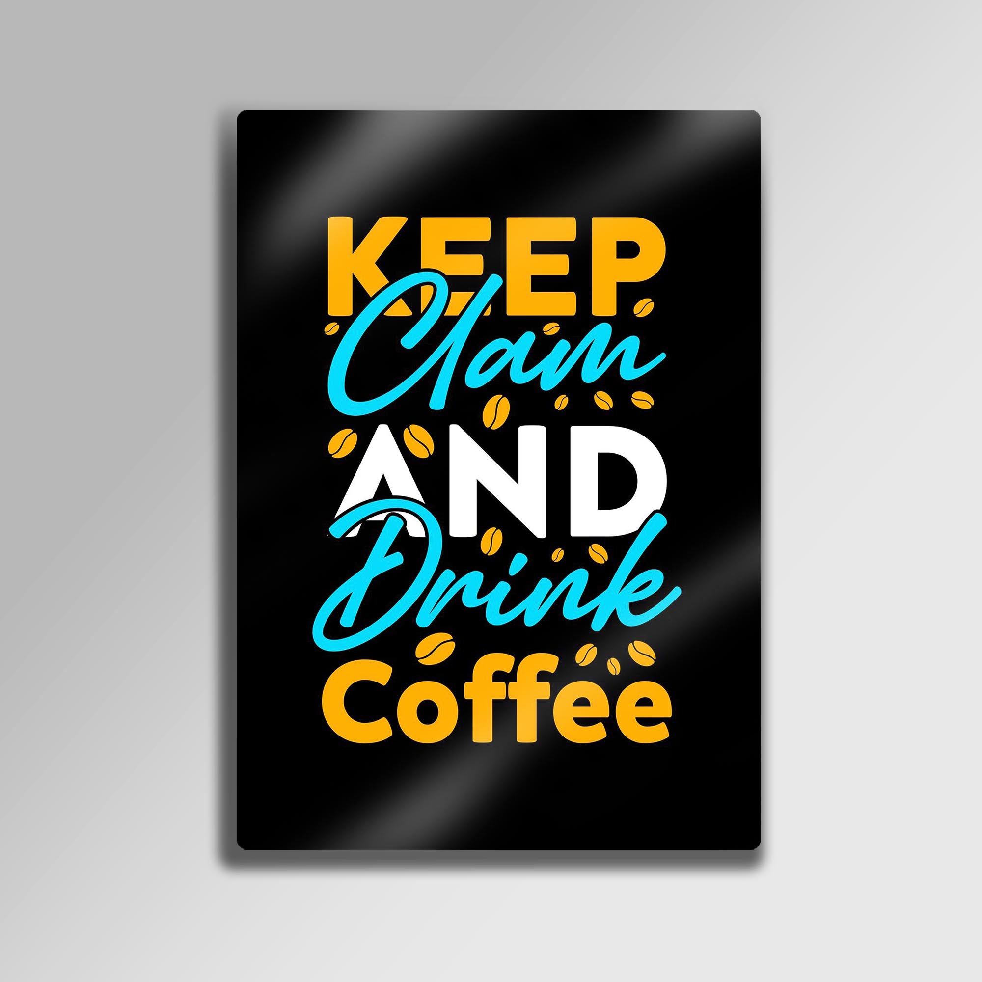 Keep Calm and Drink Coffee - Metal Tablo